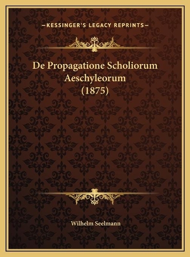 De Propagatione Scholiorum Aeschyleorum (1875)