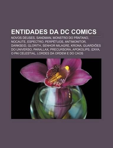 Entidades Da DC Comics: Novos Deuses, Sandman, Monstro Do Pantano, Nocaute, Espectro, Perpetuos, Antimonitor, Darkseid, Glorith, Senhor Milagre(Portuguese)