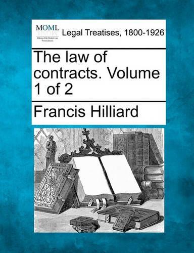 The law of contracts. Volume 1 of 2