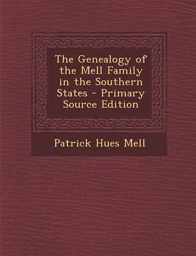 The Genealogy of the Mell Family in the Southern States - Primary Source Edition
