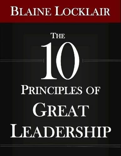 The 10 Principles of Great Leadership