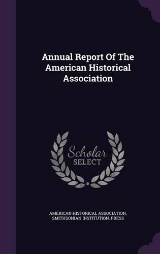 Annual Report Of The American Historical Association: (English)