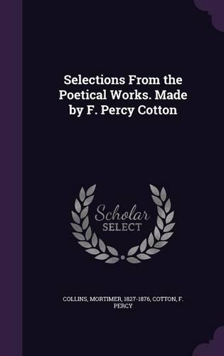 Selections From the Poetical Works. Made by F. Percy Cotton