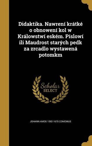 Didaktika. Nawrení krátké o obnowení kol w Králowstwí eském. Píslowí ili Maudrost starých pedk za zrcadlo wystawená potomkm