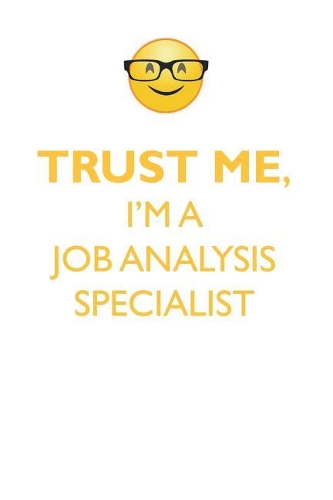 TRUST ME, I'M A JOB ANALYSIS SPECIALIST AFFIRMATIONS WORKBOOK Positive Affirmations Workbook. Includes: Mentoring Questions, Guidance, Supporting You.