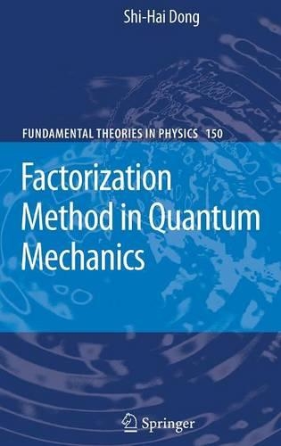 Factorization Method in Quantum Mechanics: (150 Fundamental Theories of Physics)