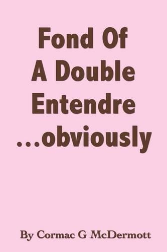 'Fond Of A Double Entendre...Obviously'