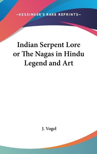 Indian Serpent Lore or The Nagas in Hindu Legend and Art: (English)