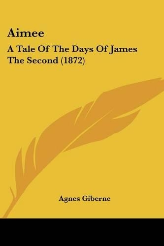 Aimee: A Tale Of The Days Of James The Second (1872)(English)