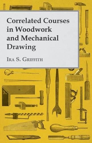 Correlated Courses In Woodwork And Mechanical Drawing: (English)