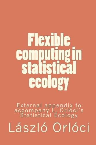 Flexible computing in statistical ecology: External appendix to accompany L. Orlóci's Statistical Ecology