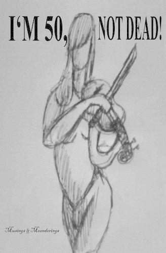 I'm 50, NOT DEAD