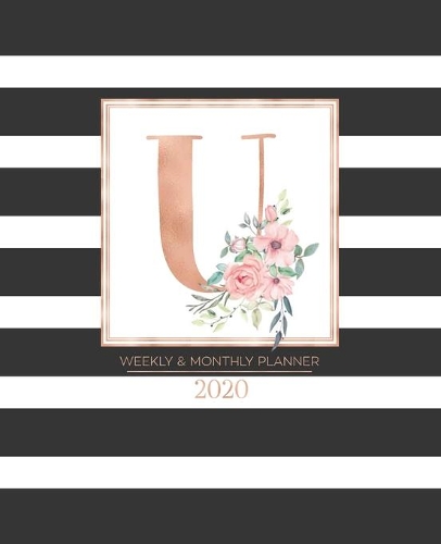 Weekly & Monthly Planner 2020 U: Black and White Stripes Rose Gold Monogram Letter U with Pink Flowers (7.5 x 9.25 in) Horizontal at a glance Personalized Planner for Women Moms Gir