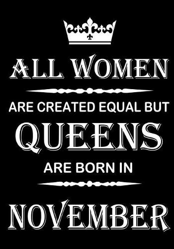 All Women Are Created Equal But Queens Are Born In November: Journal (Diary, Notebook), Memory Book Birthday Present For Her, Keepsake - Gifts for Women