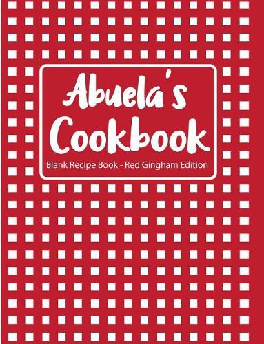 Abuela's Cookbook Blank Recipe Book Red Gingham Edition