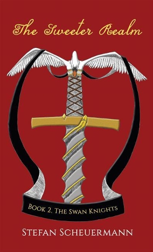 The Sweeter Realm: Book 2 of the Swan Knights Trilogy