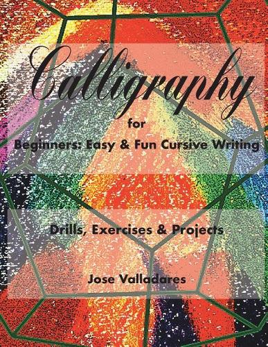 Calligraphy for Beginners: Easy & Fun Cursive Writing: Drills, Exercises & Projects