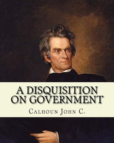 A disquisition on government. (Politics and government)