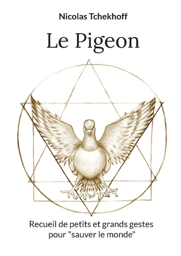 Le Pigeon: Recueil de petits et grands gestes pour "sauver le monde"