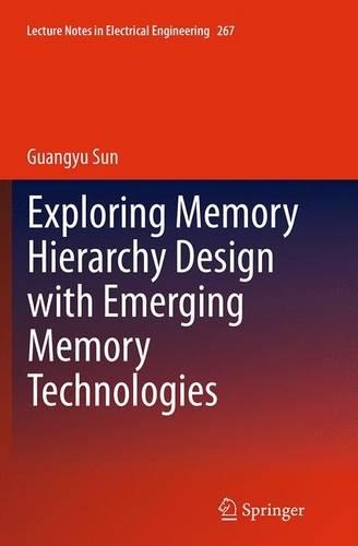 Exploring Memory Hierarchy Design with Emerging Memory Technologies: (267 Lecture Notes in Electrical Engineering)