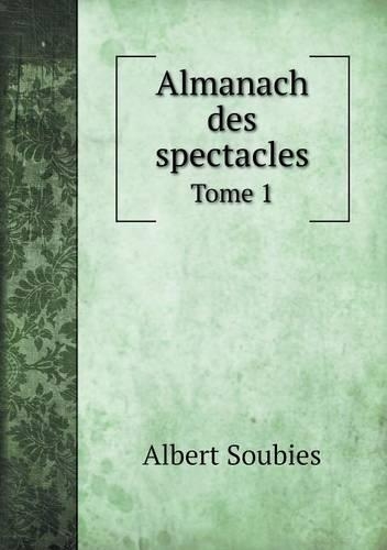 Almanach des spectacles Tome 1: (French)
