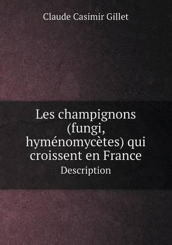 Les champignons (fungi, hyménomycètes) qui croissent en France Description