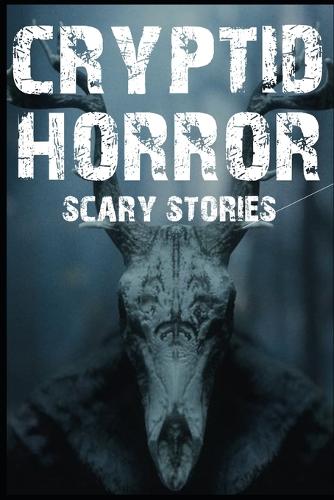 Scary Cryptid Horror Stories: Vol. 2(2 Scary Cryptid Encounter Horror Stories)