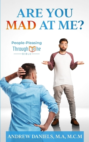 Are You Mad at Me?: People-Pleasing Through the Bible