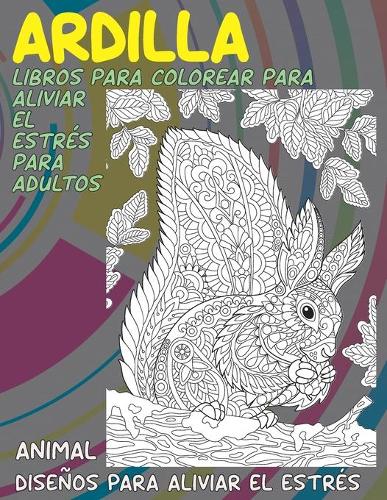 Libros para colorear para aliviar el estrés para adultos - Diseños para aliviar el estrés - Animal - Ardilla