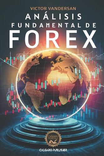 Análisis fundamental de forex: guía práctica(Trilogía del Trader Exitoso)