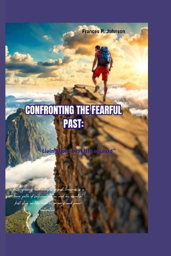 Confronting the Fearful Past: "Living your best life onward "