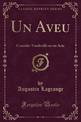 Un Aveu: Comédie-Vaudeville En Un Acte (Classic Reprint)