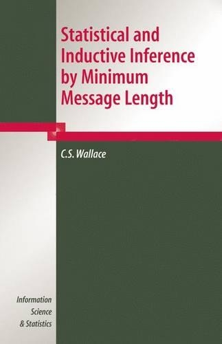 Statistical and Inductive Inference by Minimum Message Length: (Information Science and Statistics)