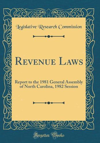 Revenue Laws: Report to the 1981 General Assembly of North Carolina, 1982 Session (Classic Reprint)