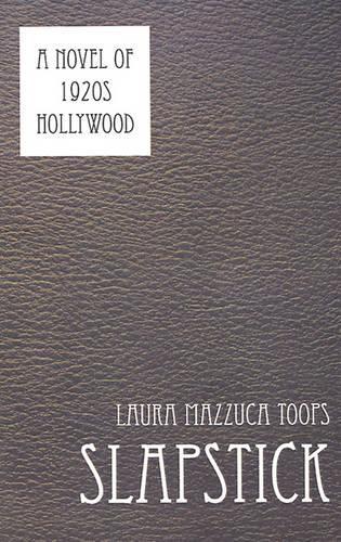 Slapstick: A Novel of 1920s Hollywood