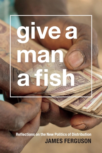 Give a Man a Fish: Reflections on the New Politics of Distribution(The Lewis Henry Morgan Lectures)