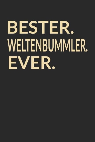 Bester Weltenbummler Ever: A5 Blanko - Notebook - Notizbuch - Taschenbuch - Journal - Tagebuch - Ein lustiges Geschenk für die Besten Männer Der Welt