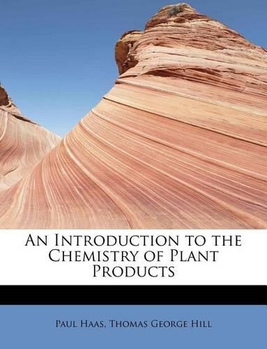 An Introduction to the Chemistry of Plant Products: (English)