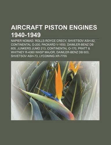 Aircraft Piston Engines 1940-1949: Napier Nomad, Rolls-Royce Crecy, Shvetsov Ash-82, Continental O-200, Packard V-1650, Daimler-Benz DB 605(English)