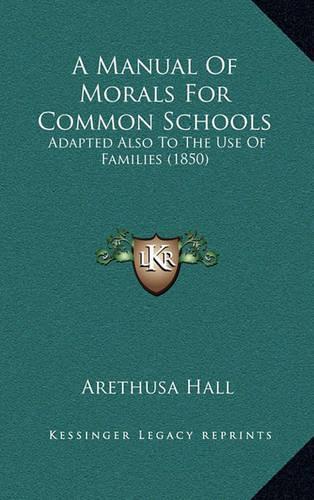 A Manual of Morals for Common Schools: Adapted Also to the Use of Families (1850)(English)