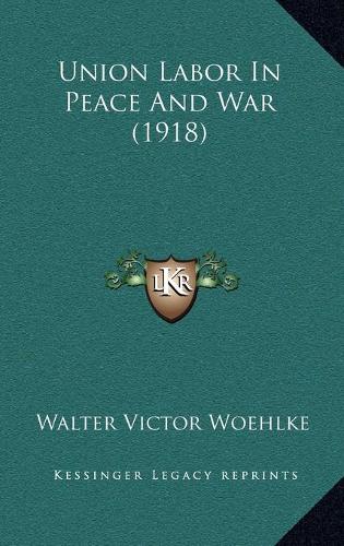 Union Labor In Peace And War (1918): (English)
