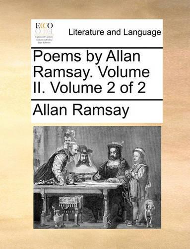 Poems by Allan Ramsay. Volume II. Volume 2 of 2