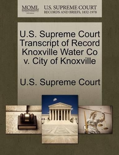 U.S. Supreme Court Transcript of Record Knoxville Water Co V. City of Knoxville: (English)