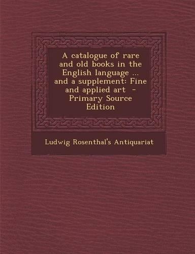 A Catalogue of Rare and Old Books in the English Language ... and a Supplement