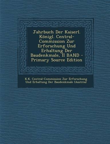 Jahrbuch Der Kaiserl. Konigl. Central-Commission Zur Erforschung Und Erhaltung Der Baudenkmale, II Band