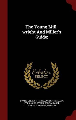 The Young Mill-wright And Miller's Guide;