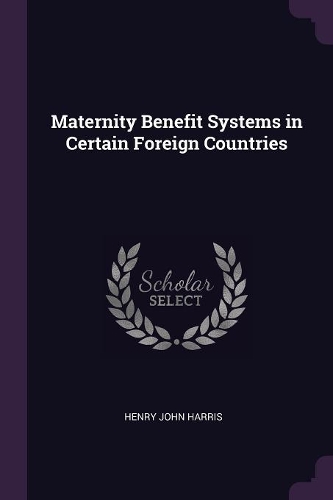 Maternity Benefit Systems in Certain Foreign Countries