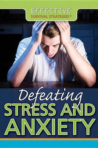 Defeating Stress and Anxiety: (Effective Survival Strategies)
