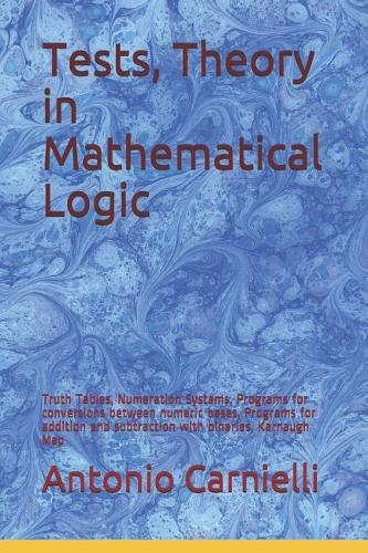 Tests, Theory in Mathematical Logic: Truth Tables, Numeration Systems, Programs for conversions between numeric bases, Programs for addition and subtraction with binaries, Karnaugh Map