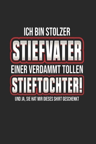 Ich Bin Stolzer Stiefvater Einer Verdammt Tollen Stieftochter! Und Ja, Sie Hat Mir Dieses Shirt Geschenkt: Din A5 Dotted Punkteraster Heft Für Bonus Vater Papa Papi Vati - Notizbuch Tagebuch Planer Tochter - Notiz Buch Geschenk Vatertag Notebook
